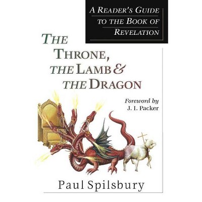 The Throne, the Lamb & the Dragon - by  Paul Spilsbury (Paperback)