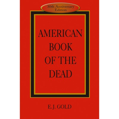 American Book of the Dead - 3rd Edition by  E J Gold (Paperback)