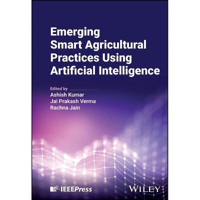 Emerging Smart Agricultural Practices Using Artificial Intelligence - by  Ashish Kumar & Jai Prakash Verma & Rachna Jain (Hardcover)