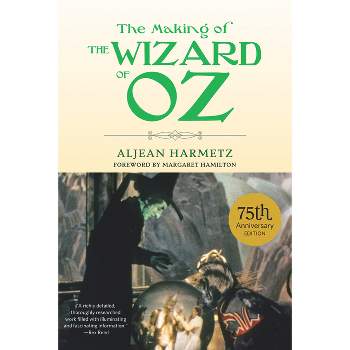 The Making of the Wizard of Oz - 75th Edition by  Aljean Harmetz (Paperback)