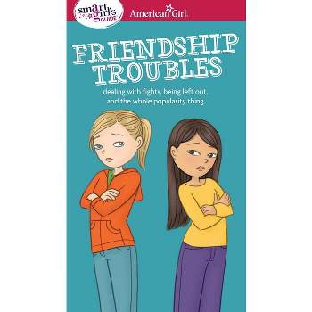 A Smart Girl's Guide: Friendship Troubles - (American Girl(r) Wellbeing) by  Patti Kelley Criswell (Paperback)