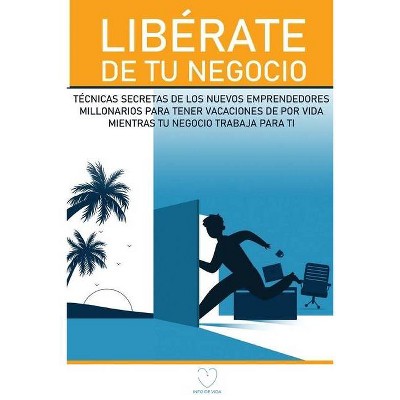 Libérate de Tu Negocio - by  Info de Vida (Paperback)