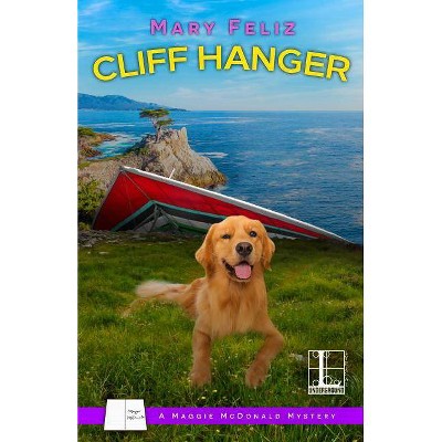 Cliff Hanger - (A Maggie McDonald Mystery) by  Mary Feliz (Paperback)