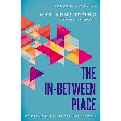 The In-Between Place - by  Kat Armstrong (Paperback)