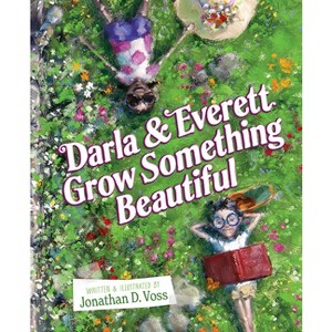 Darla and Everett Grow Something Beautiful - by  Jonathan D Voss (Hardcover) - 1 of 1