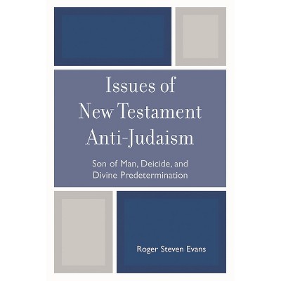 Issues of New Testament Anti-Judaism - by  Roger Steven Evans (Paperback)