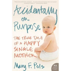 Accidentally on Purpose - by  Mary F Pols (Paperback) - 1 of 1