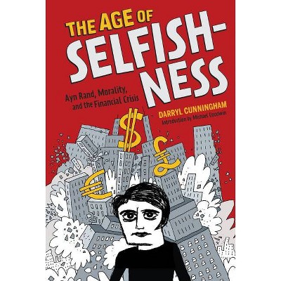 The Age of Selfishness - by  Darryl Cunningham (Hardcover)