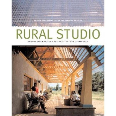 Rural Studio - by  Andrea Oppenheimer Dean (Paperback)