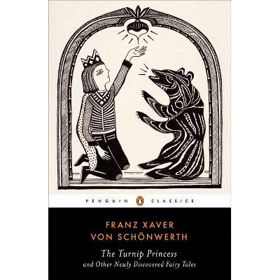 The Turnip Princess and Other Newly Discovered Fairy Tales - by  Franz Xaver Von Schonwerth (Paperback)