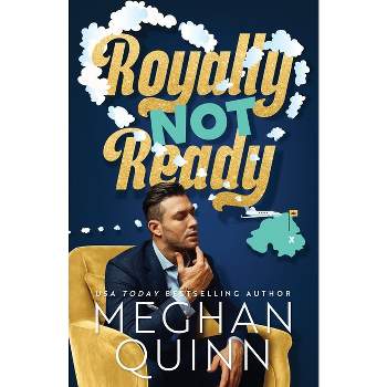 Royally Not Ready - by  Meghan Quinn (Paperback)