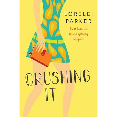 Crushing It - by  Lorelei Parker (Paperback)