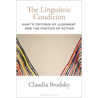 The Linguistic Condition - by  Claudia Brodsky (Hardcover)