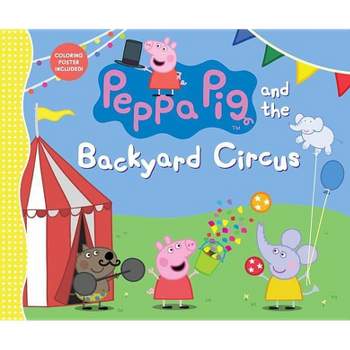 Peppa Pig and the Backyard Circus - by  Candlewick Press (Hardcover)