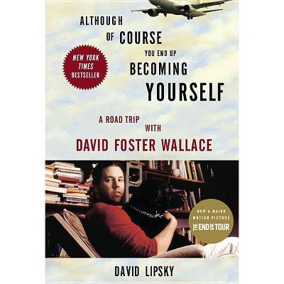 Although of Course You End Up Becoming Yourself - by  David Lipsky (Paperback)