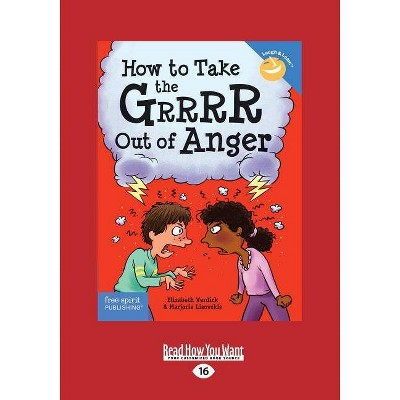 How to Take the Grrrr Out of Anger - Large Print by  Marjorie Lisovskis & Elizabeth Verdick (Paperback)
