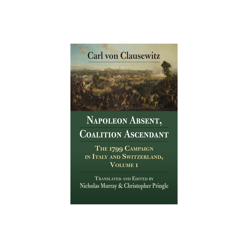 Napoleon Absent, Coalition Ascendant - by Carl Von Clauswitz (Paperback)