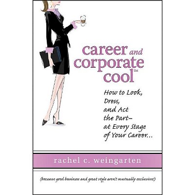 Career and Corporate Cool - by  Rachel Weingarten (Hardcover)