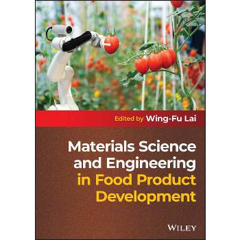 Materials Science and Engineering in Food Product Development - by  Wing-Fu Lai (Hardcover)