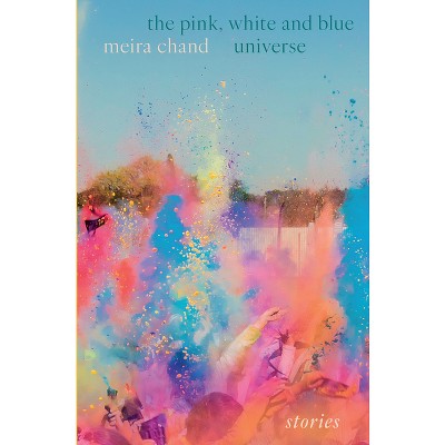 The Pink, White and Blue Universe - by  Meira Chand (Paperback)