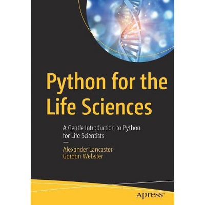 Python for the Life Sciences - by  Alexander Lancaster & Gordon Webster (Paperback)