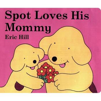 Spot Loves His Mommy - By Eric Hill ( Board Book )