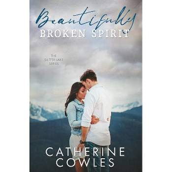 Beautifully Broken Spirit - (Sutter Lake) by  Catherine Cowles (Paperback)