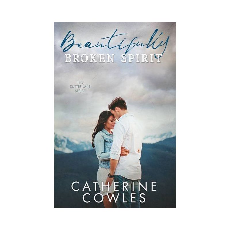 Beautifully Broken Spirit - (Sutter Lake) by  Catherine Cowles (Paperback), 1 of 2
