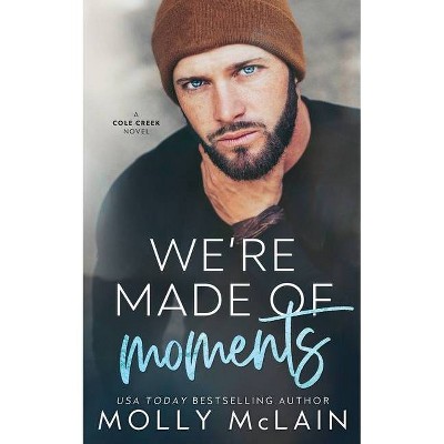 We're Made of Moments - (Cole Creek) by  Molly McLain (Paperback)