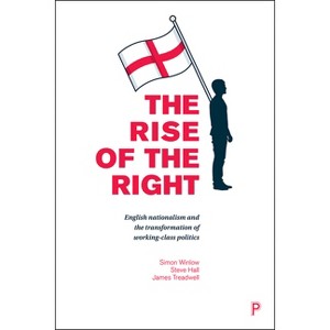 The Rise of the Right - by  Simon Winlow & Steve Hall & James Treadwell (Paperback) - 1 of 1