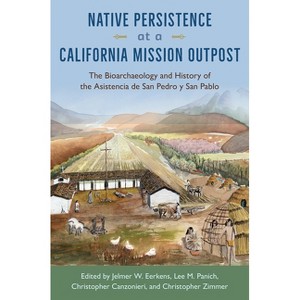 Native Persistence at a California Mission Outpost - by  Jelmer W Eerkens & Lee M Panich & Christopher Canzonieri & Christopher Zimmer (Paperback) - 1 of 1