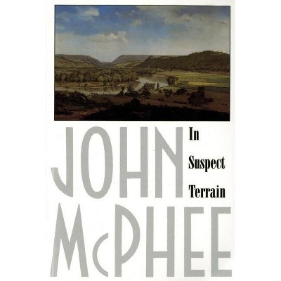 In Suspect Terrain - (Annals of the Former World) by  John McPhee (Paperback)