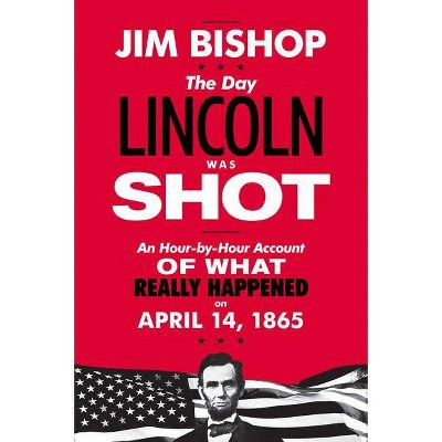 The Day Lincoln Was Shot - by  Jim Bishop (Paperback)