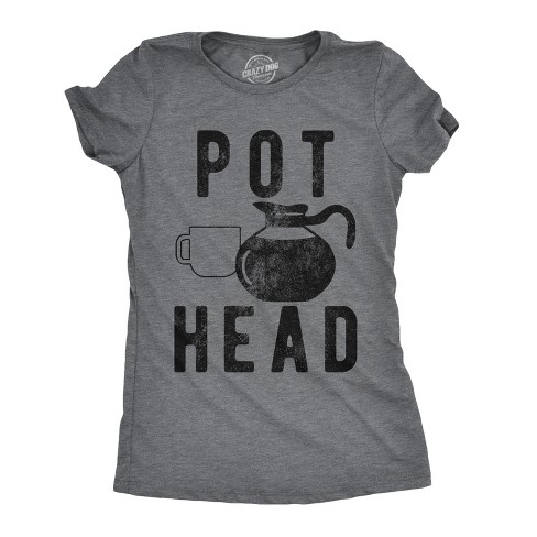 Womens Pot Head T Shirt Funny Coffee Sarcastic Cool Tee Caffeine Tee - Crazy Dog Women's T Shirt - image 1 of 4