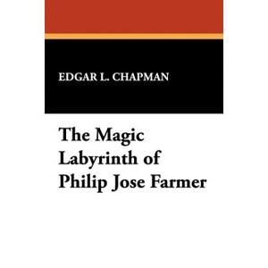The Magic Labyrinth of Philip Jose Farmer - by  Edgar L Chapman (Paperback) - 1 of 1