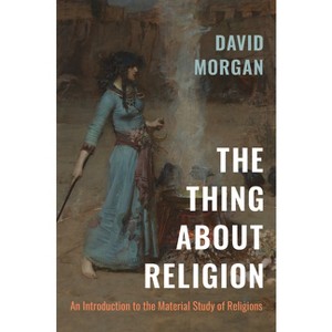 The Thing about Religion - by  David Morgan (Paperback) - 1 of 1