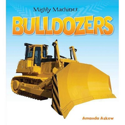 Bulldozers - (Mighty Machines (Paperback)) by  Amanda Askew (Paperback)