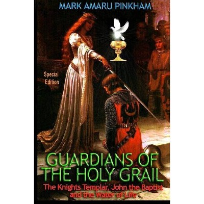 Guardians of the Holy Grail - by  Mark Amaru Pinkham (Paperback)