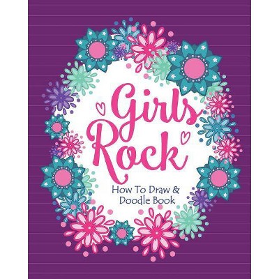 Girls Rock! - How To Draw and Doodle Book - by  Soul Sisters (Paperback)