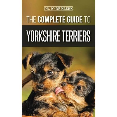 The Complete Guide to Yorkshire Terriers - by  Joanna de Klerk (Hardcover)