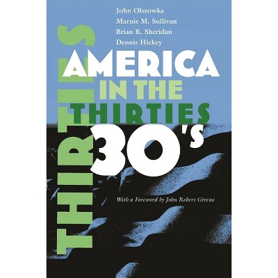 America in the Thirties - (America in the Twentieth Century) by  Marnie M Sullivan & John Olszowka & Brian R Sheridan & Dennis Hickey (Paperback)