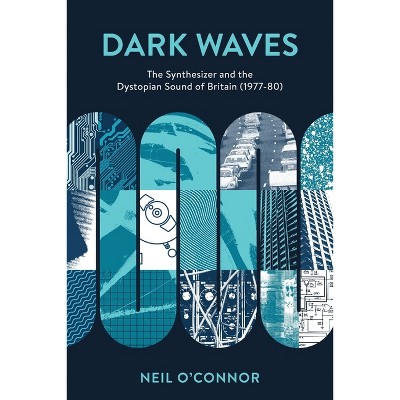 Dark Waves - (Popular Musics Matter: Social, Political and Cultural Interv) by  Neil O'Connor (Paperback)