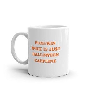 Crazy Dog T-Shirts Pumpkin Spice Is Just Halloween Caffeine Mug Funny Fall Season Flavor Coffee Cup-11oz - 1 of 4