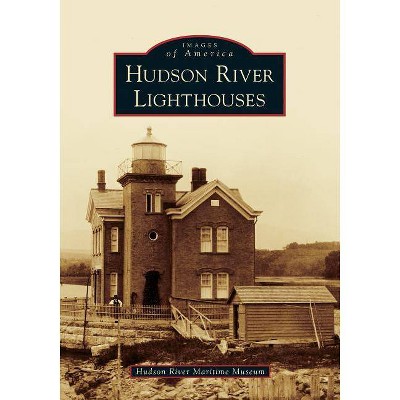 Hudson River Lighthouses - by  Hudson River Maritime Museum (Paperback)