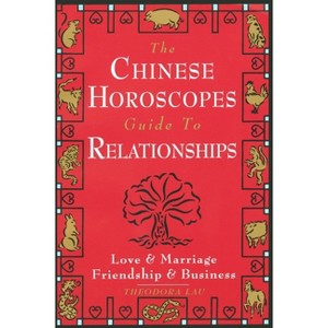 The Chinese Horoscopes Guide to Relationships - by  Theodora Lau (Paperback) - 1 of 1