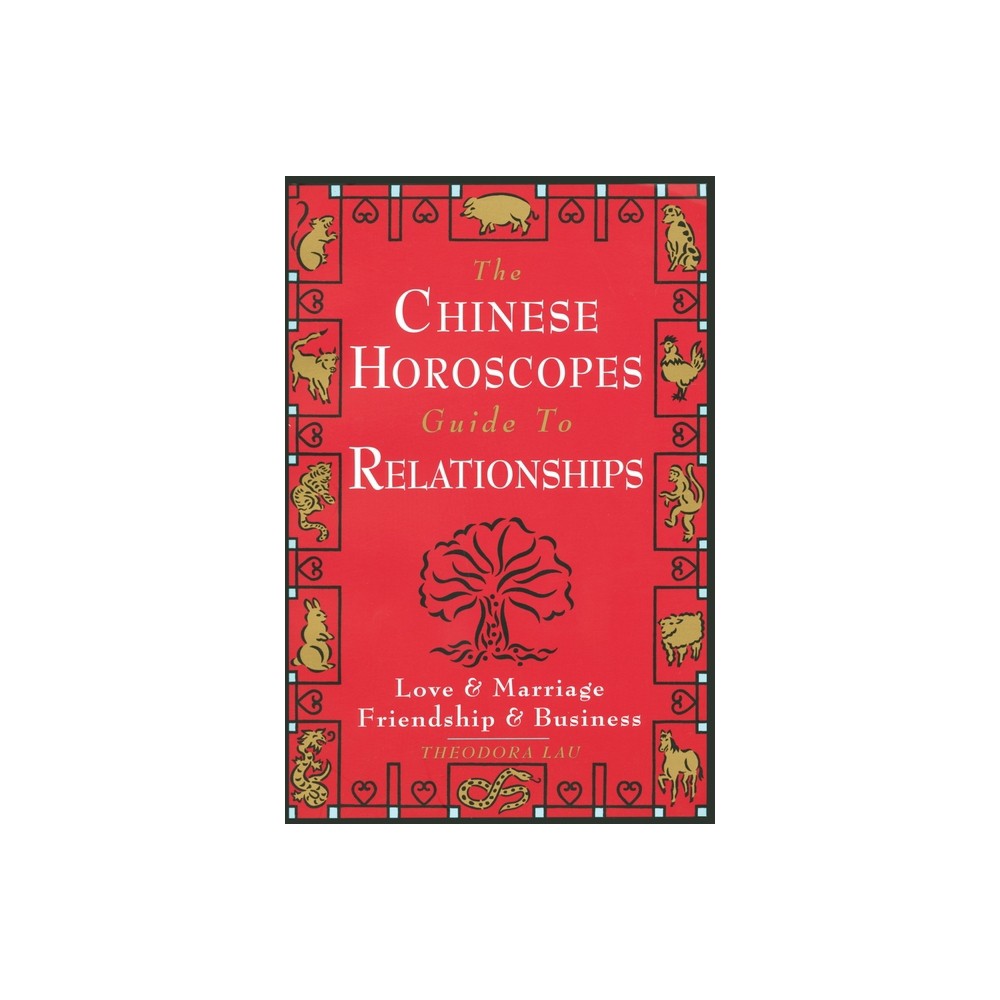 The Chinese Horoscopes Guide to Relationships - by Theodora Lau (Paperback)