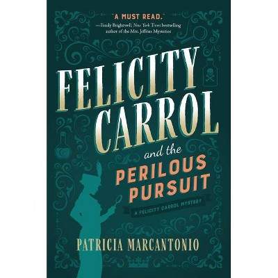 Felicity Carrol and the Perilous Pursuit - (A Felicity Carrol Mystery) by  Patricia Marcantonio (Hardcover)