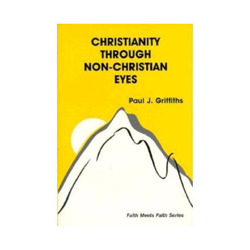 Christianity Through Non-Christian Eyes - (Faith Meets Faith) by  Paul J Griffiths (Paperback), 1 of 2