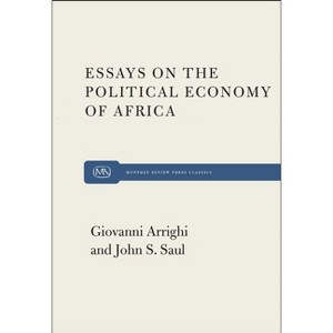 Essays on the Political Economy of Africa - by  Giovanni Arrighi & John S Saul (Paperback) - 1 of 1