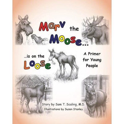 Marv the Moose is on the Loose - by  Sam T Scaling (Paperback)